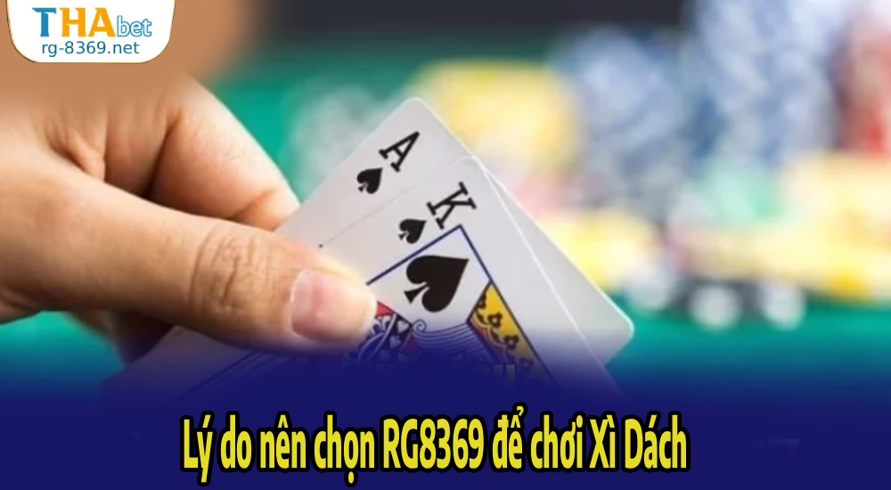 Lý do nên chọn RG8369 để chơi Xì Dách