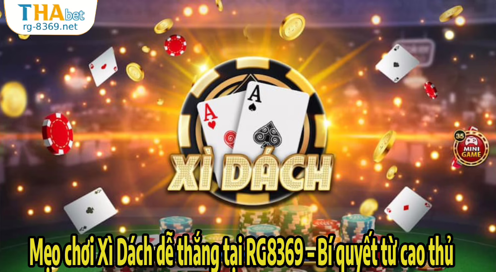 Mẹo chơi Xì Dách dễ thắng tại RG8369 – Bí quyết từ cao thủ