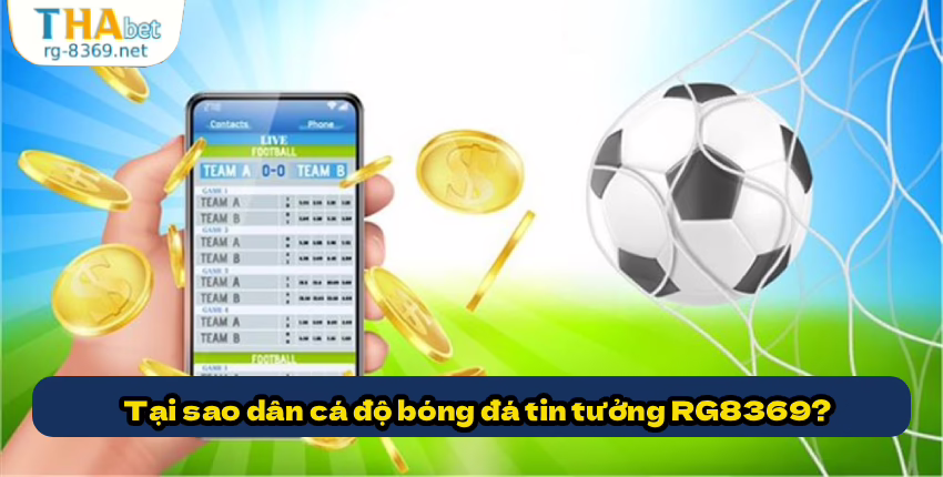 Tại sao dân cá độ bóng đá tin tưởng RG8369?