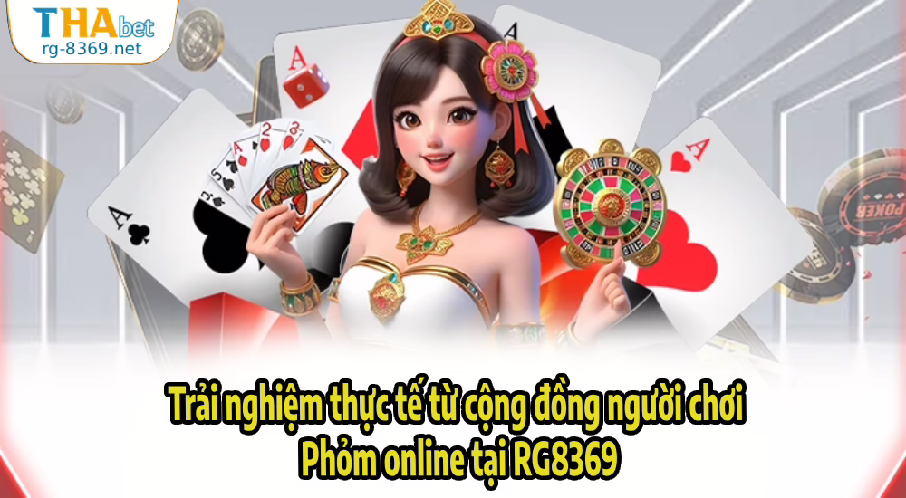 Trải nghiệm thực tế từ cộng đồng người chơi Phỏm online tại RG8369